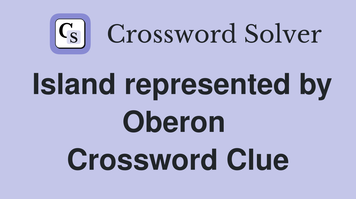 Island represented by Oberon  Crossword Clue