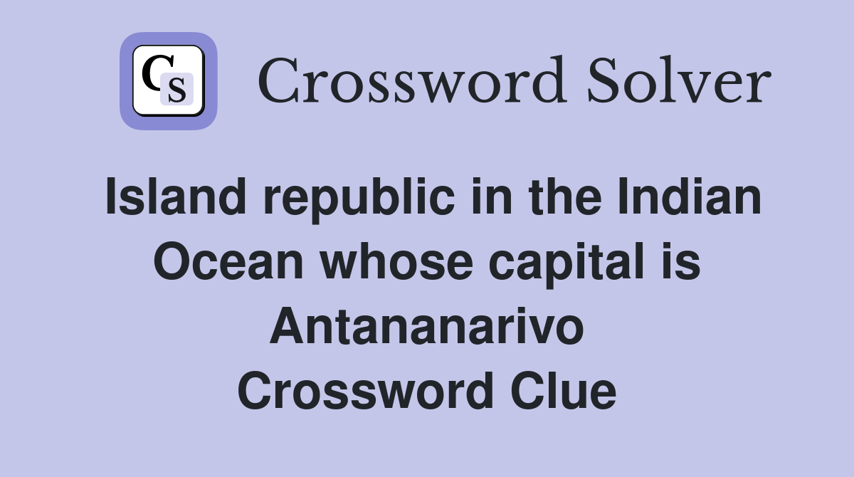 Island republic in the Indian Ocean whose capital is Antananarivo Crossword Clue