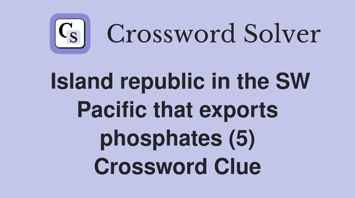 Island republic in the SW Pacific that exports phosphates (5) Crossword Clue