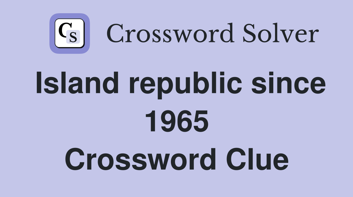 Island republic since 1965 Crossword Clue
