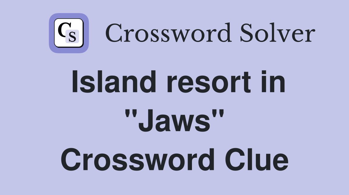 Island resort in "Jaws" Crossword Clue