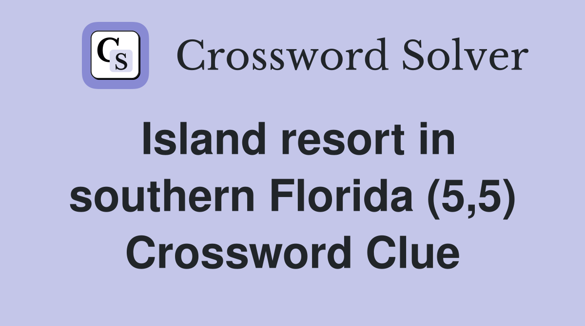 Island resort in southern Florida (5,5) Crossword Clue