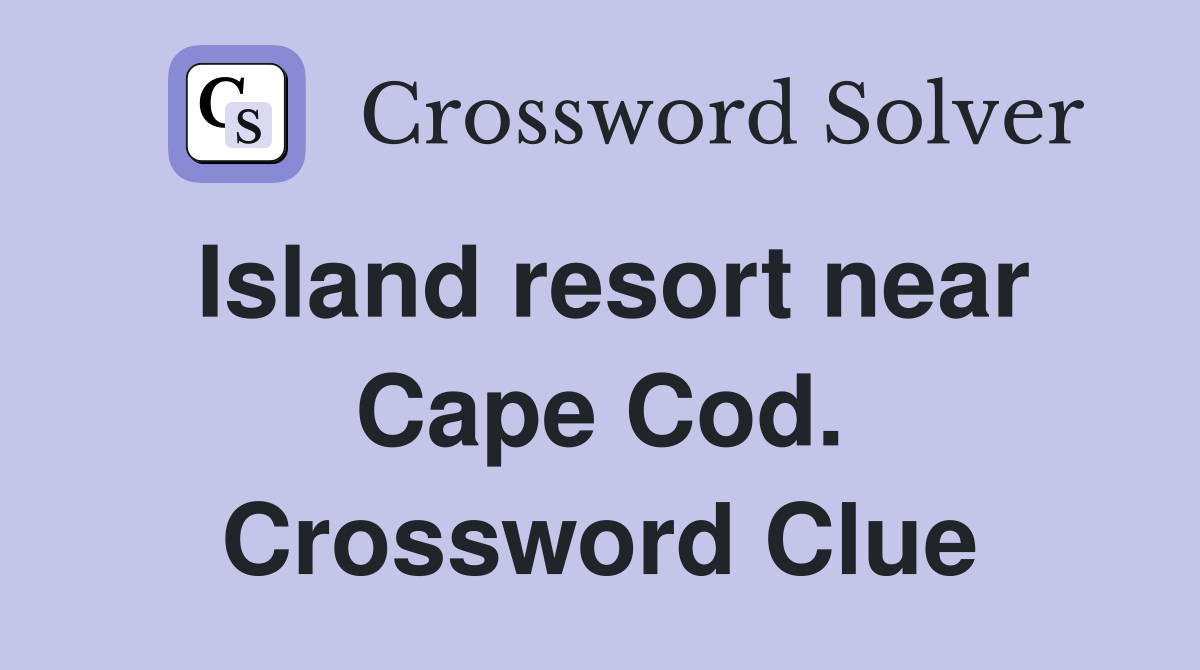 Island resort near Cape Cod. Crossword Clue
