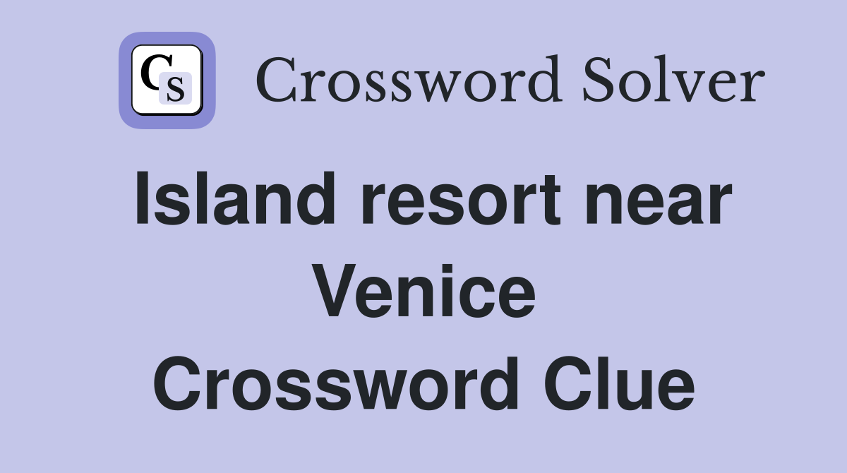 Island resort near Venice Crossword Clue