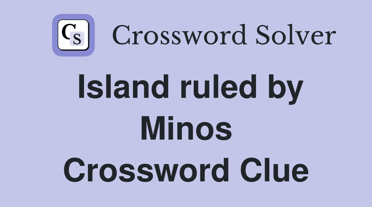 Island ruled by Minos Crossword Clue