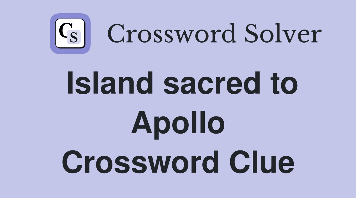 Island sacred to Apollo Crossword Clue