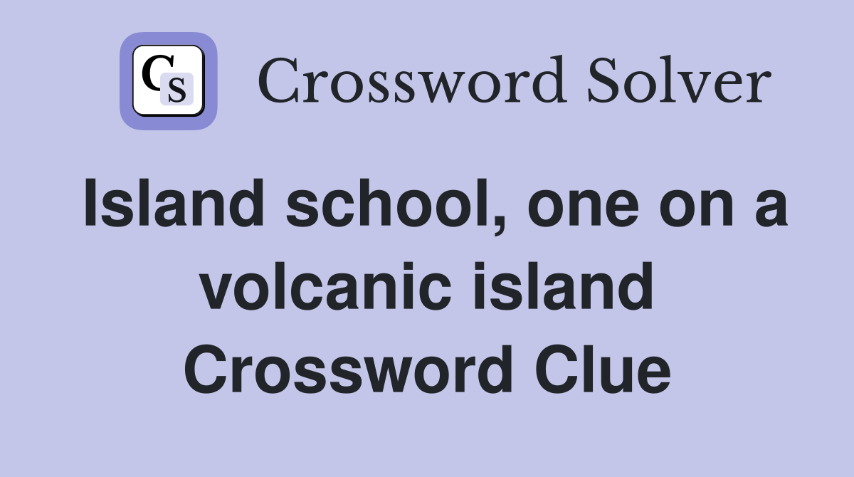 Island school, one on a volcanic island Crossword Clue