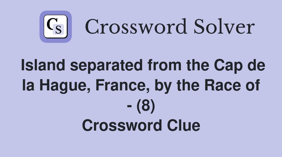 Island separated from the Cap de la Hague, France, by the Race of - (8) Crossword Clue