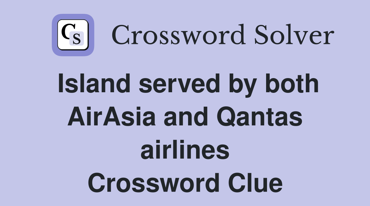 Island served by both AirAsia and Qantas airlines Crossword Clue