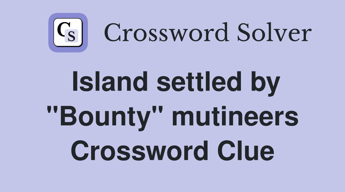 Island settled by "Bounty" mutineers Crossword Clue