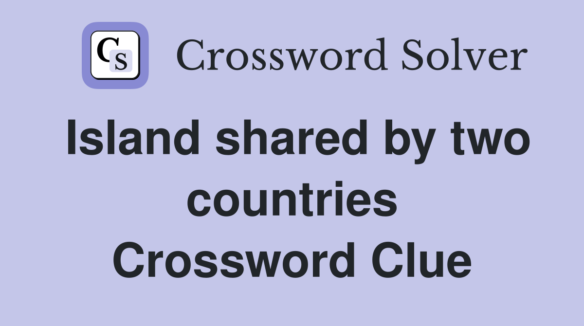 Island shared by two countries Crossword Clue