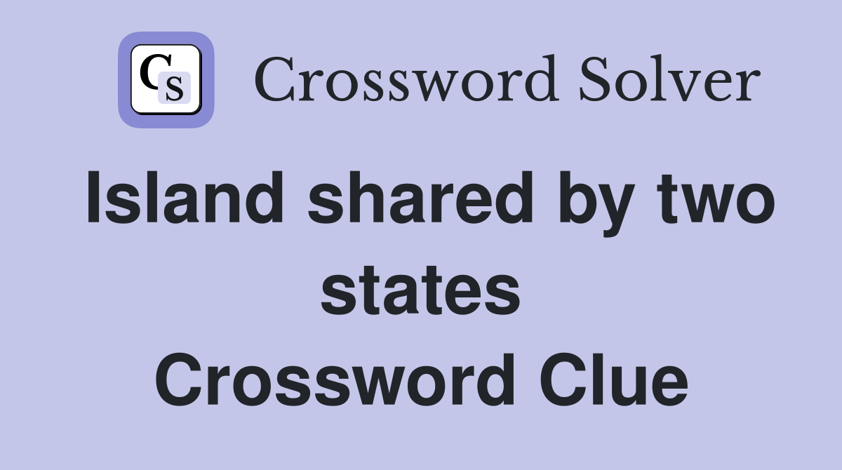Island shared by two states Crossword Clue