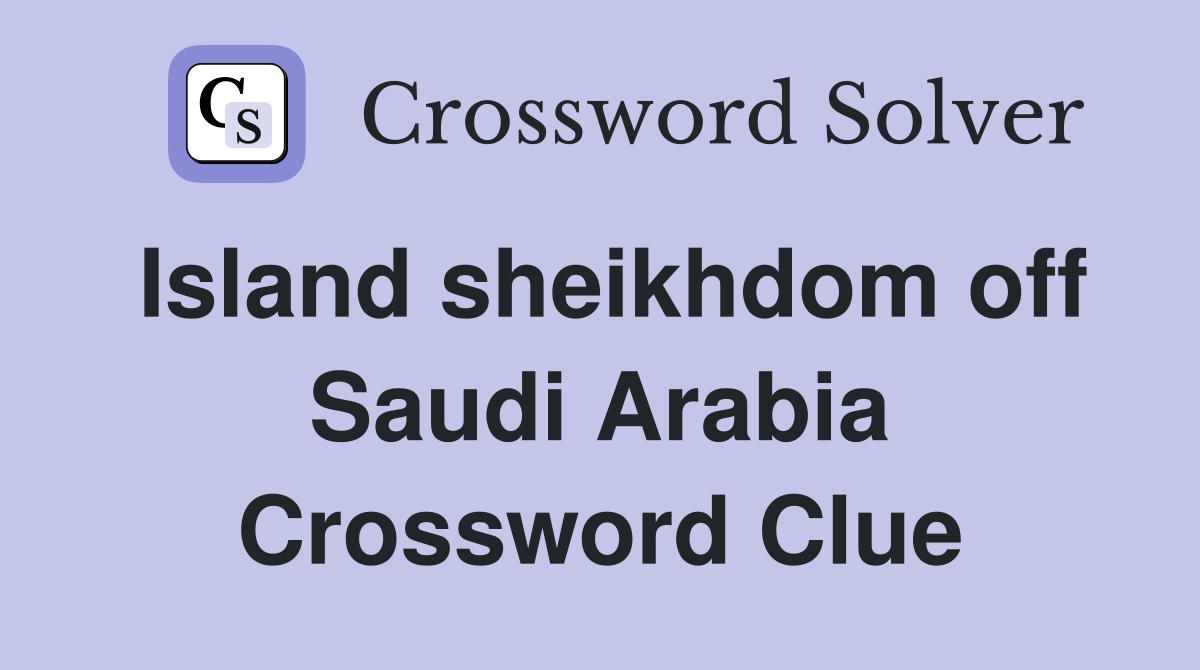 Island sheikhdom off Saudi Arabia Crossword Clue