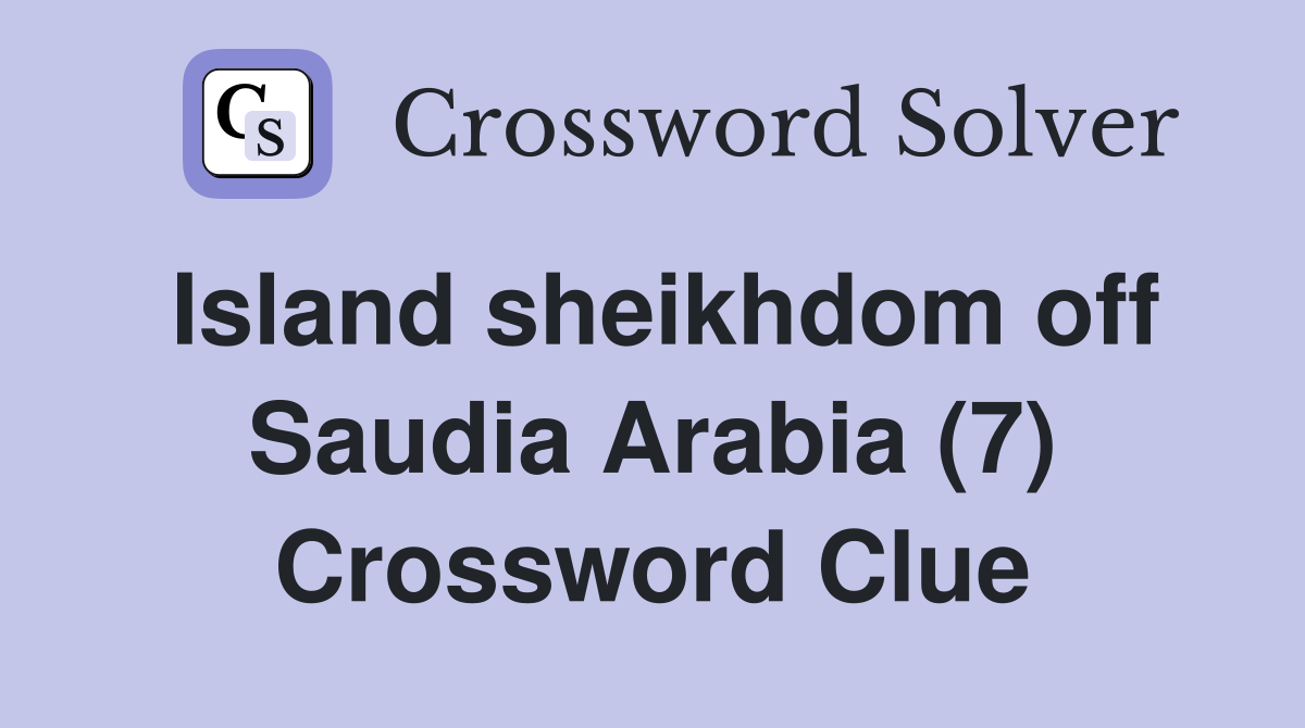 Island sheikhdom off Saudia Arabia (7) Crossword Clue