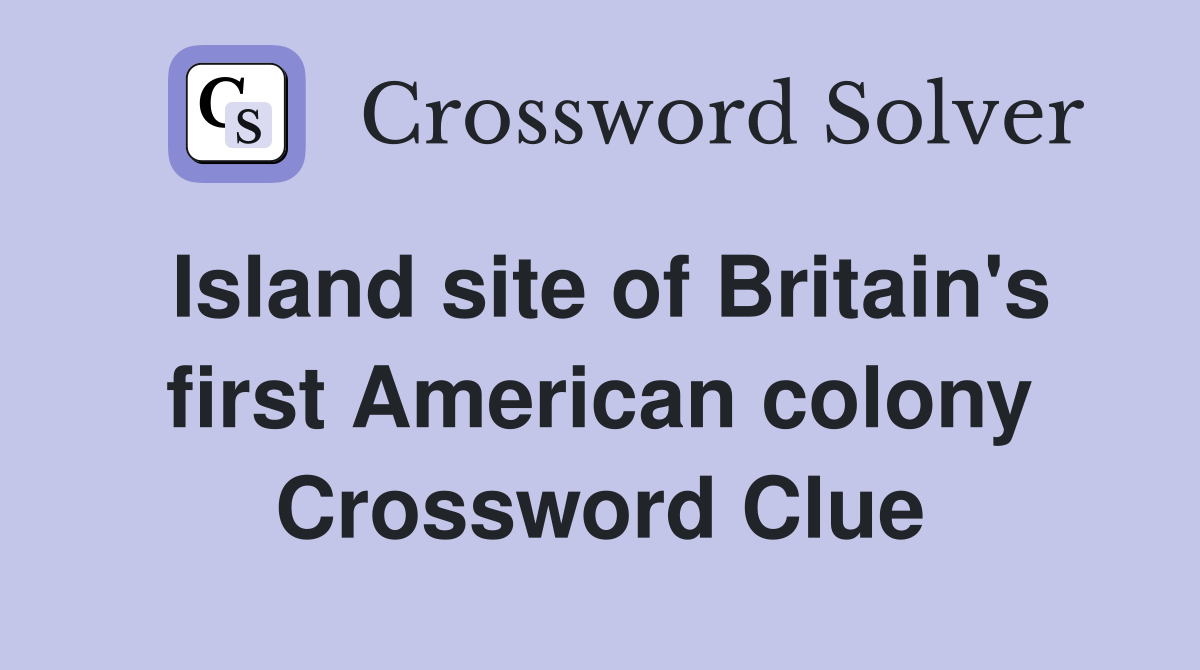 Island site of Britain's first American colony Crossword Clue