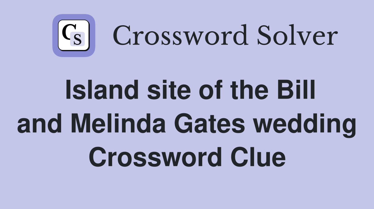 Island site of the Bill and Melinda Gates wedding Crossword Clue