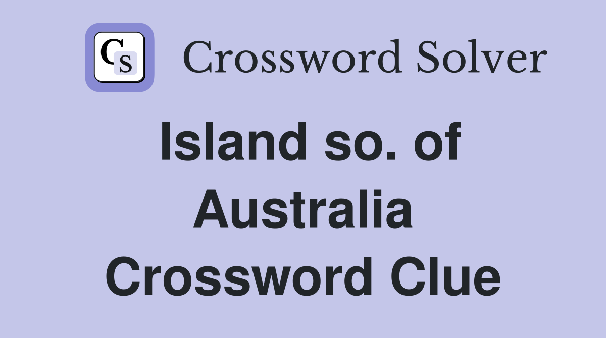 Island so. of Australia Crossword Clue