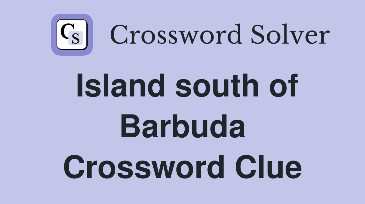 Island south of Barbuda Crossword Clue
