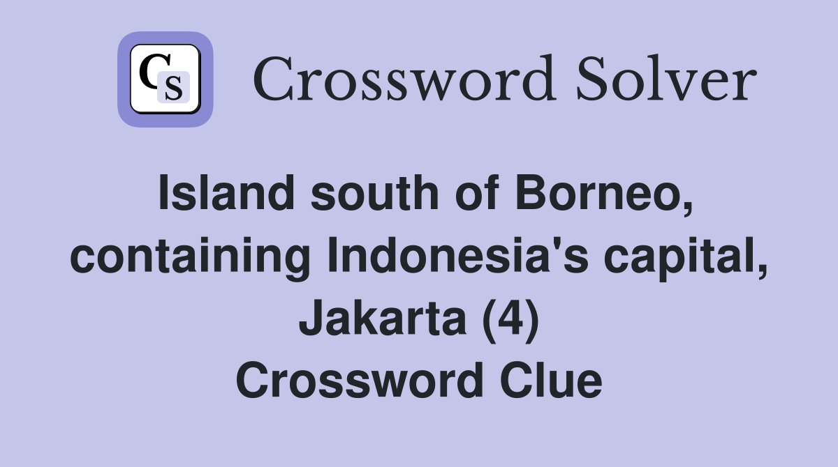 Island south of Borneo, containing Indonesia's capital, Jakarta (4) Crossword Clue