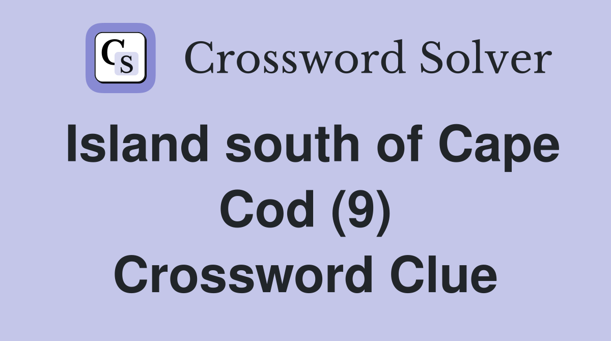 Island south of Cape Cod (9) Crossword Clue