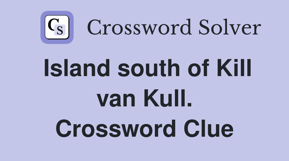 Island south of Kill van Kull. Crossword Clue