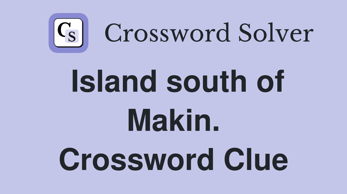 Island south of Makin. Crossword Clue