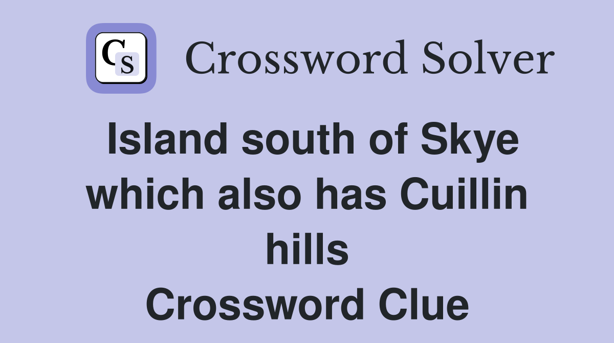 Island south of Skye which also has Cuillin hills Crossword Clue