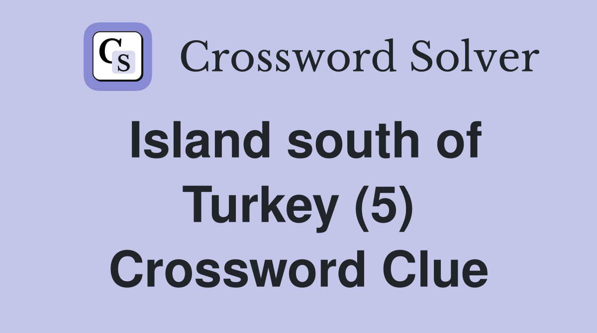 Island south of Turkey (5) Crossword Clue
