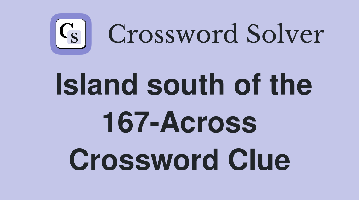 Island south of the 167-Across Crossword Clue