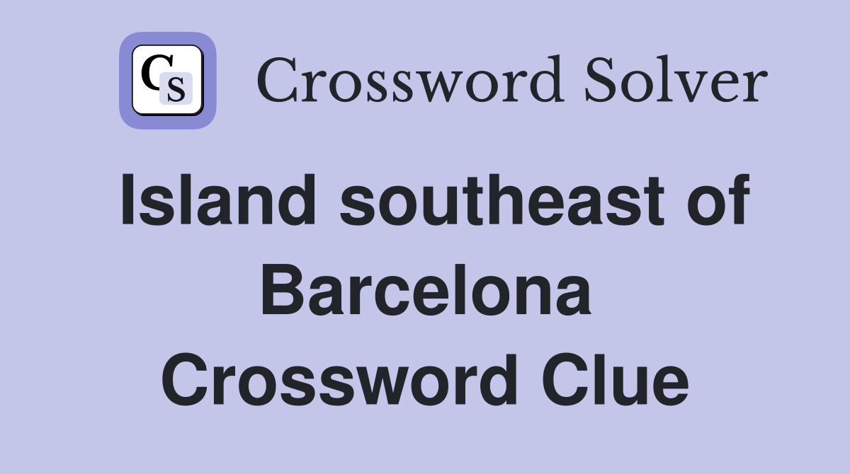 Island southeast of Barcelona Crossword Clue