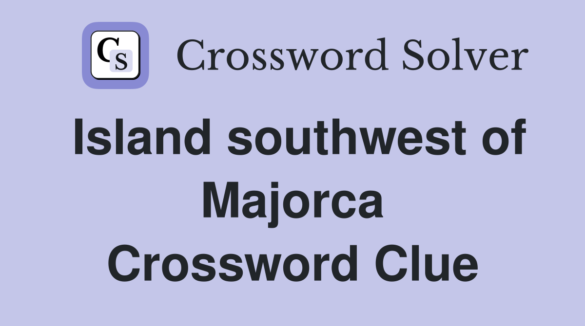 Island southwest of Majorca Crossword Clue