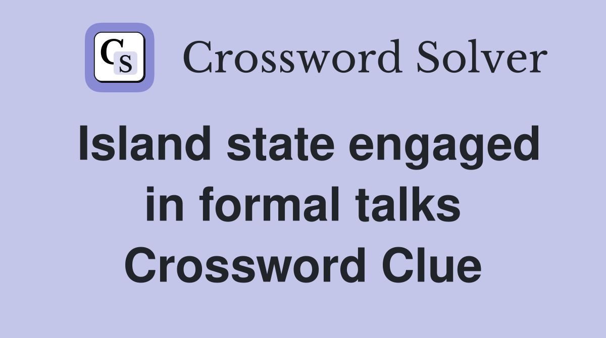Island state engaged in formal talks Crossword Clue
