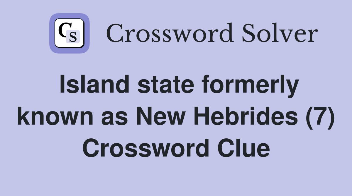 Island state formerly known as New Hebrides (7) Crossword Clue