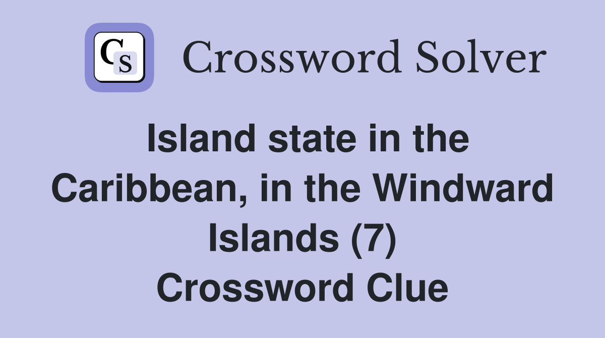 Island state in the Caribbean, in the Windward Islands (7) Crossword Clue