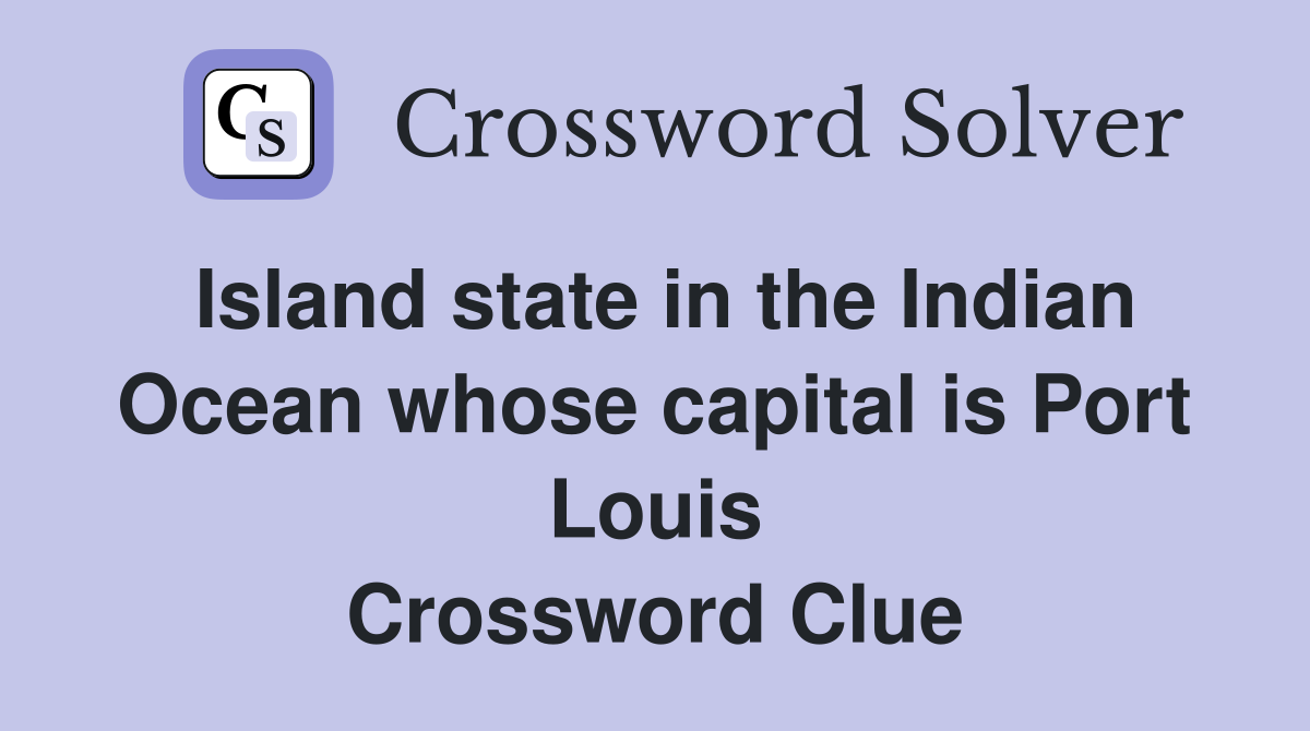 Island state in the Indian Ocean whose capital is Port Louis Crossword Clue