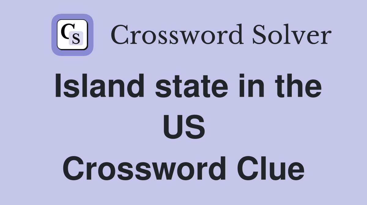 Island state in the US Crossword Clue