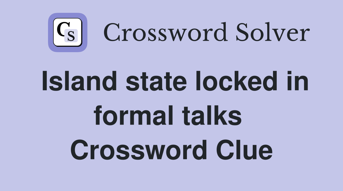 Island state locked in formal talks  Crossword Clue