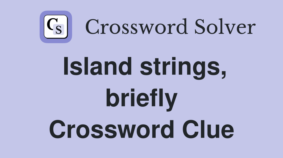 Island strings, briefly Crossword Clue