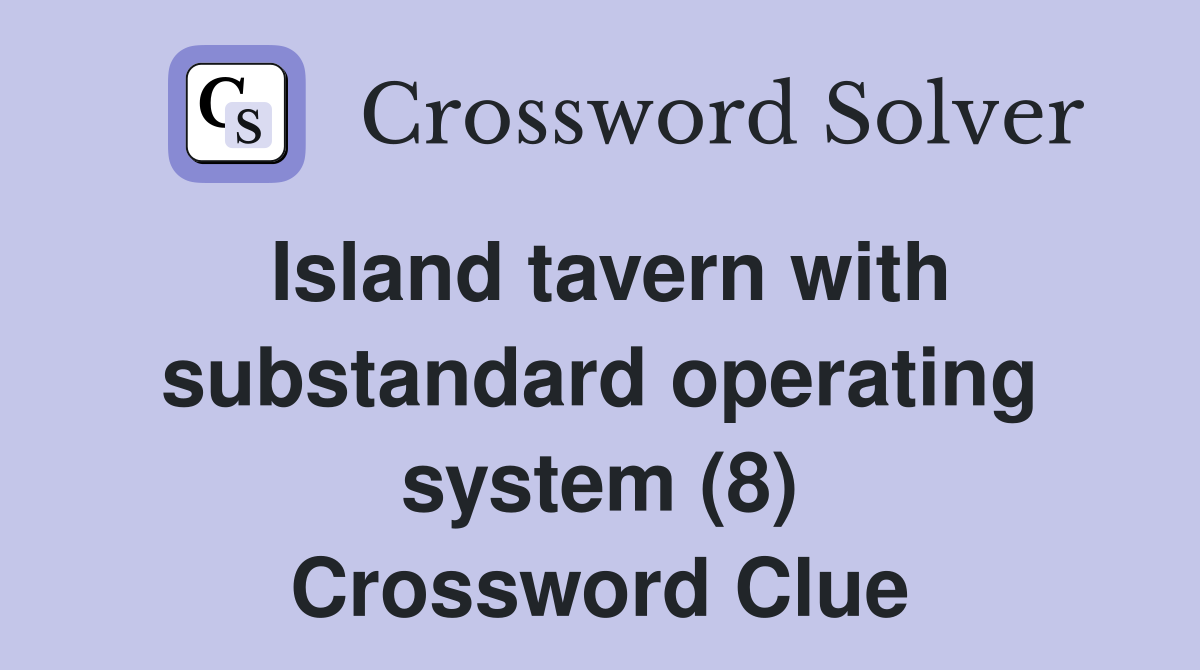Island tavern with substandard operating system (8) Crossword Clue