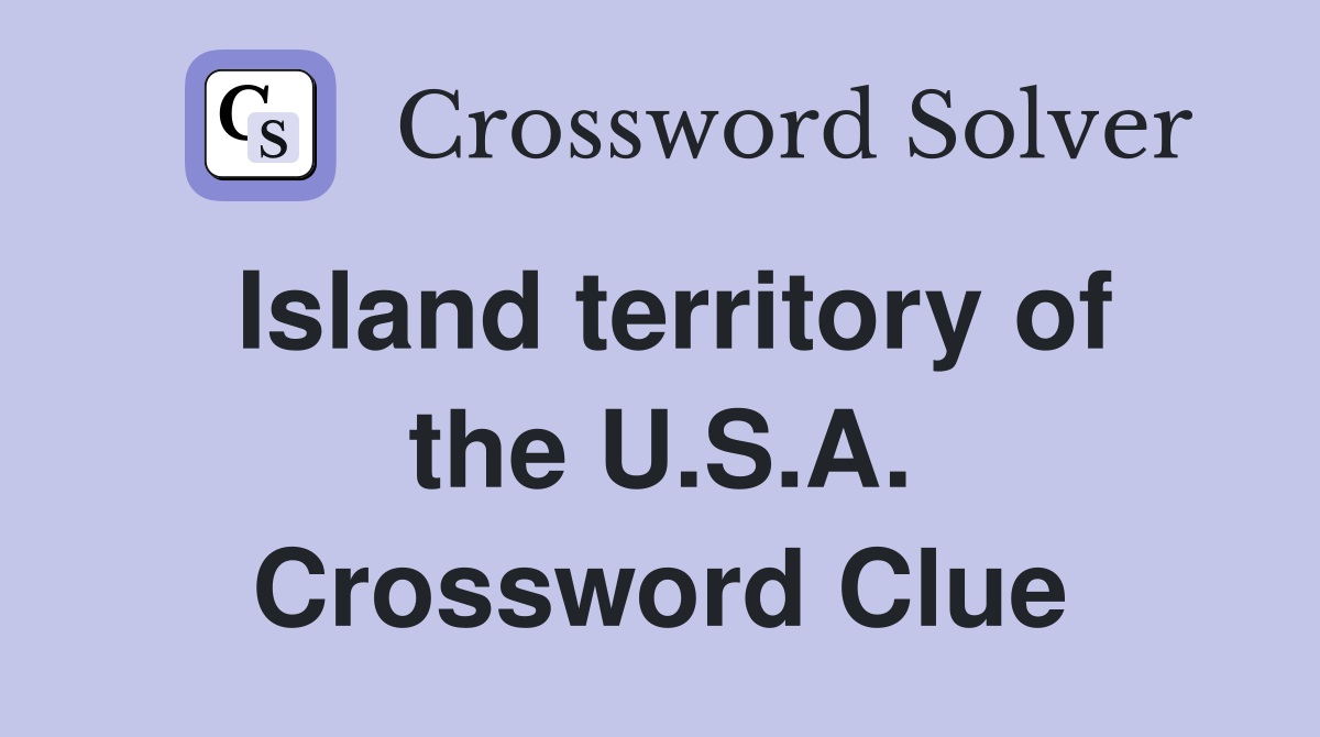 Island territory of the U.S.A. Crossword Clue