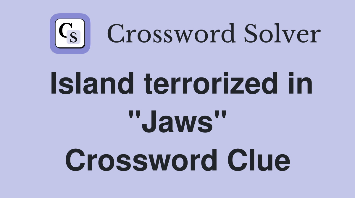 Island terrorized in "Jaws" Crossword Clue