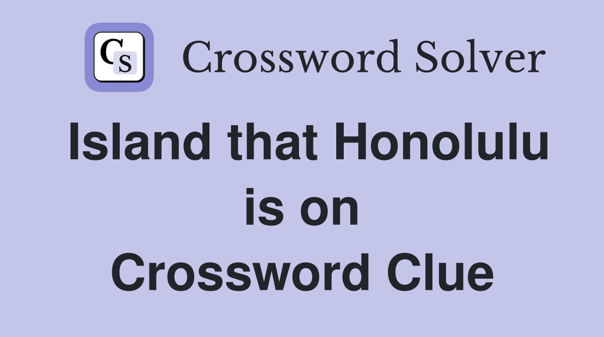 Island that Honolulu is on Crossword Clue