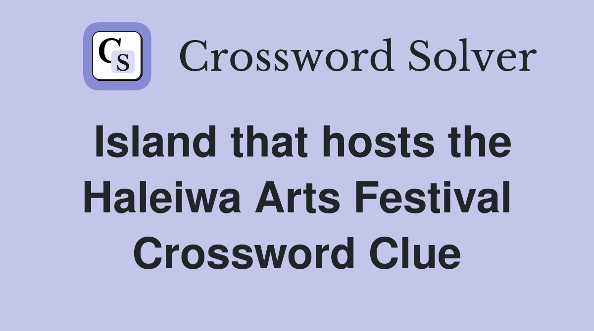 Island that hosts the Haleiwa Arts Festival Crossword Clue