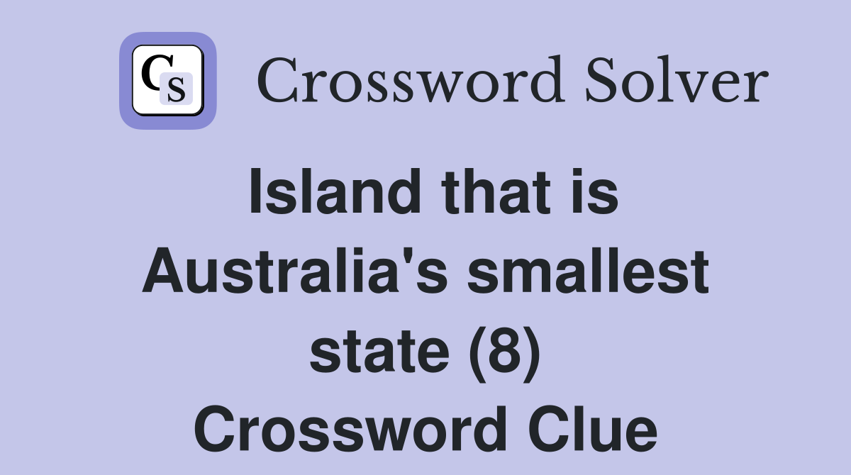 Island that is Australia's smallest state (8) Crossword Clue
