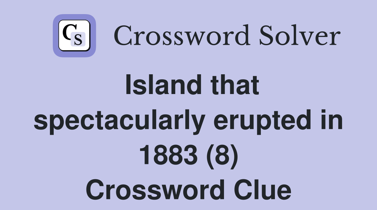 Island that spectacularly erupted in 1883 (8) Crossword Clue