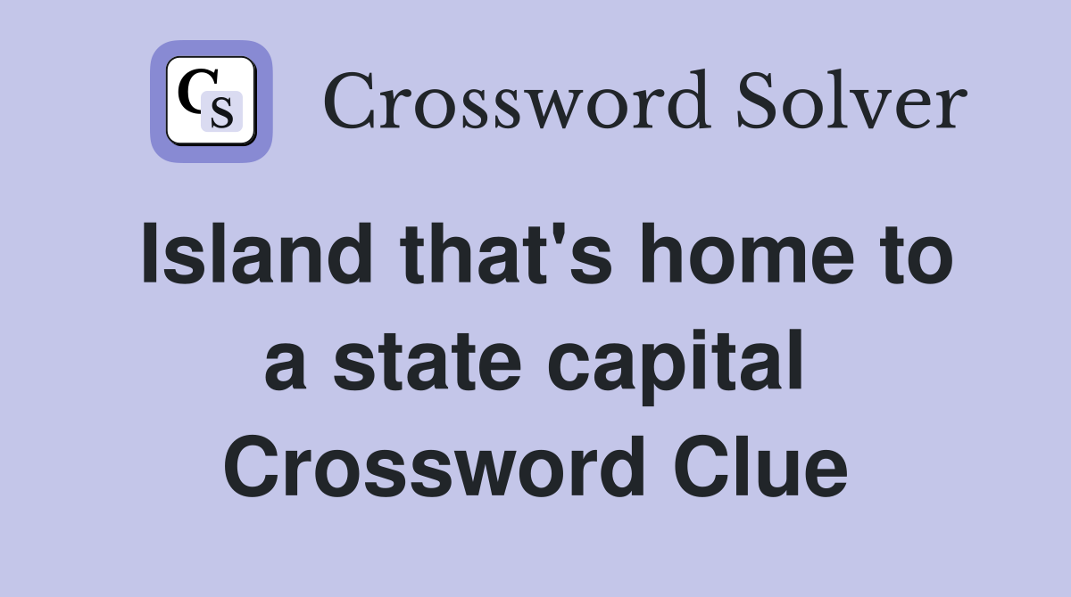 Island that's home to a state capital Crossword Clue