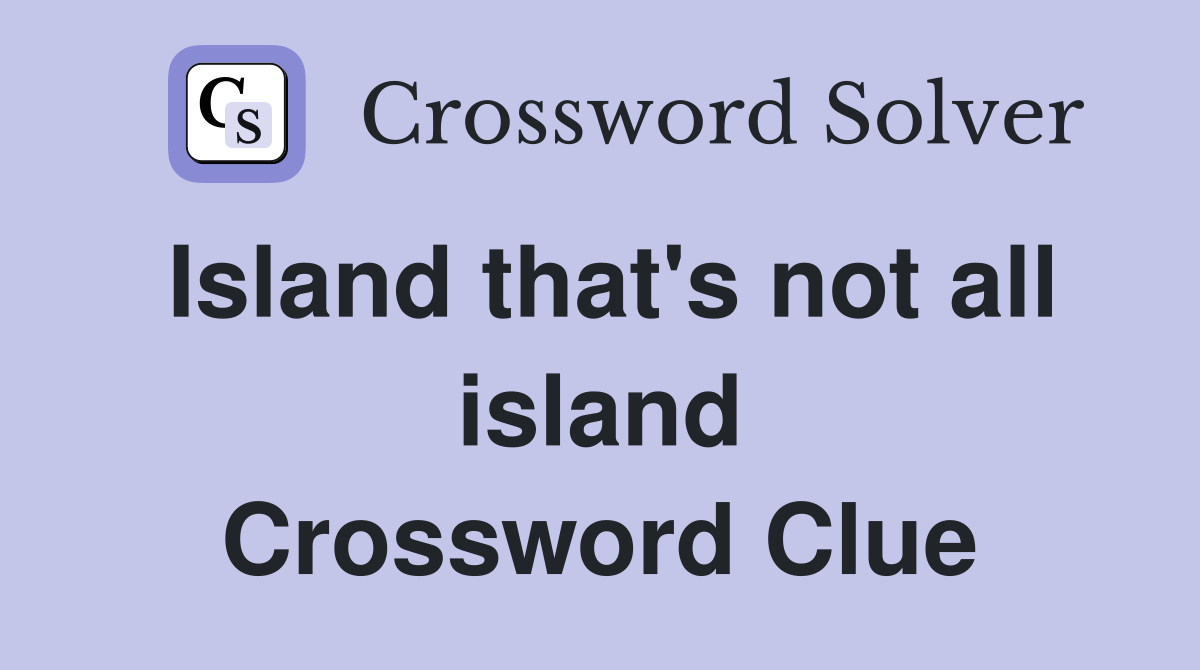 Island that's not all island Crossword Clue