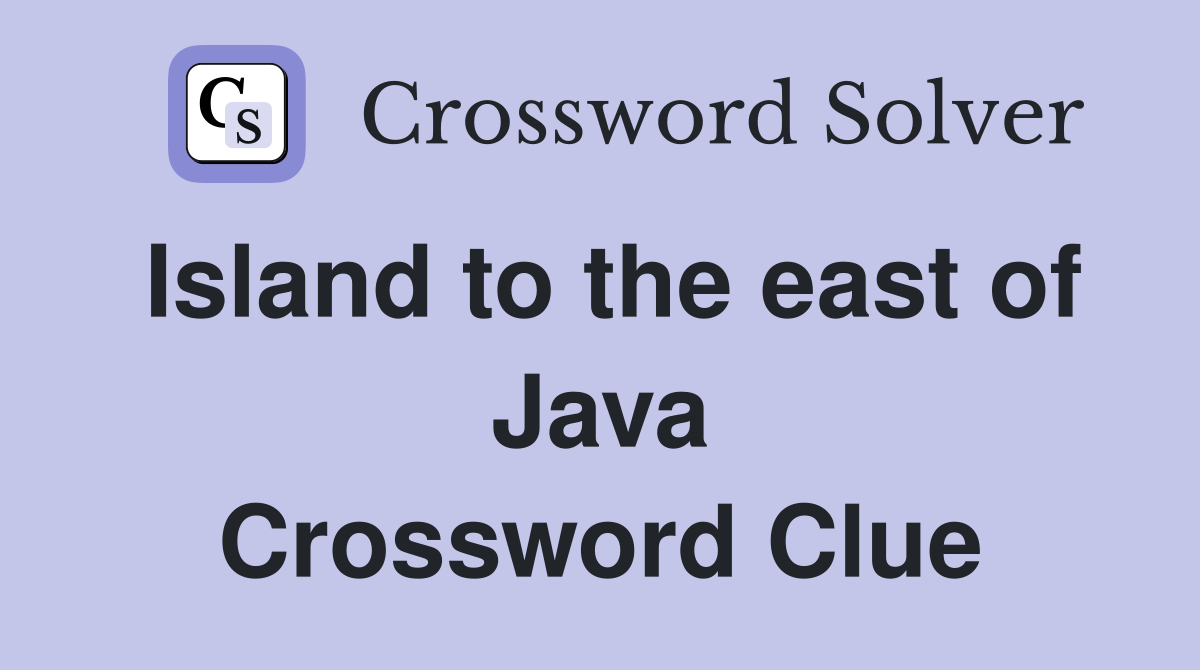 Island to the east of Java Crossword Clue