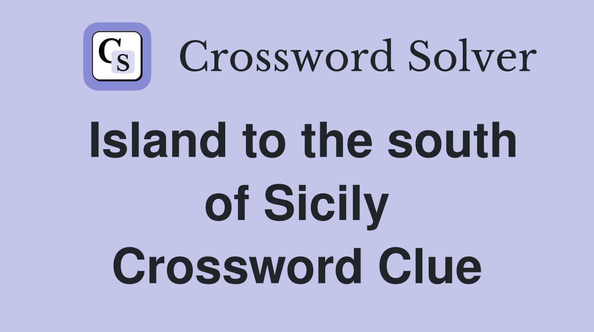 Island to the south of Sicily Crossword Clue