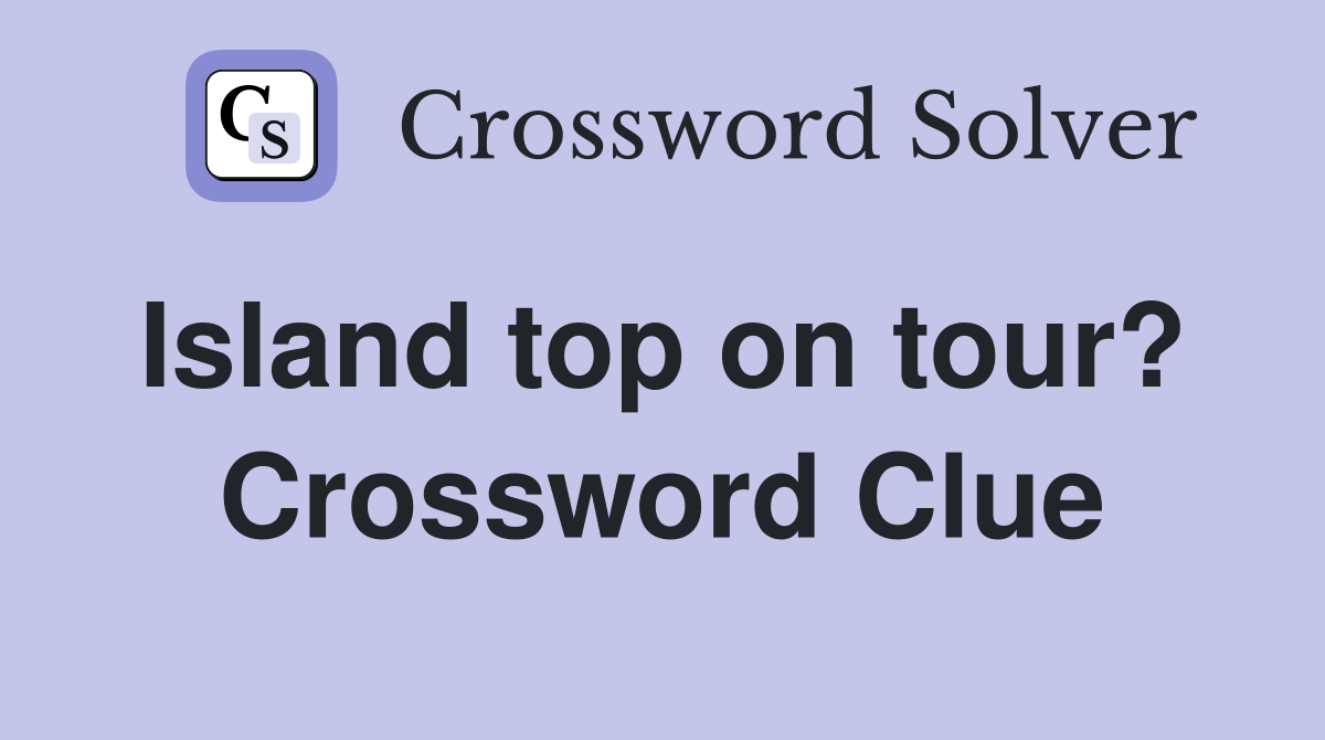 Island top on tour?  Crossword Clue